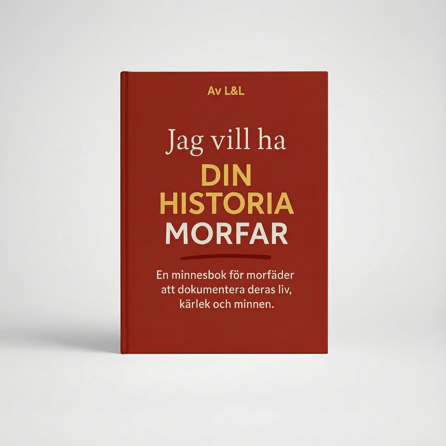 Jag vill ha din historia, morfar -  en minnesbok för morfäder